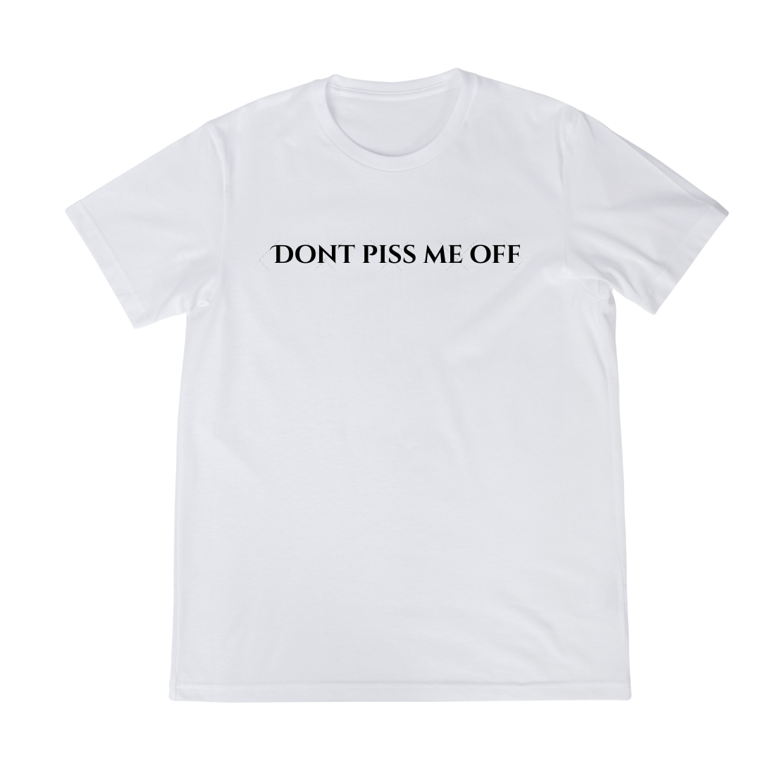 "DONT PISS ME OFF" T-Shirts