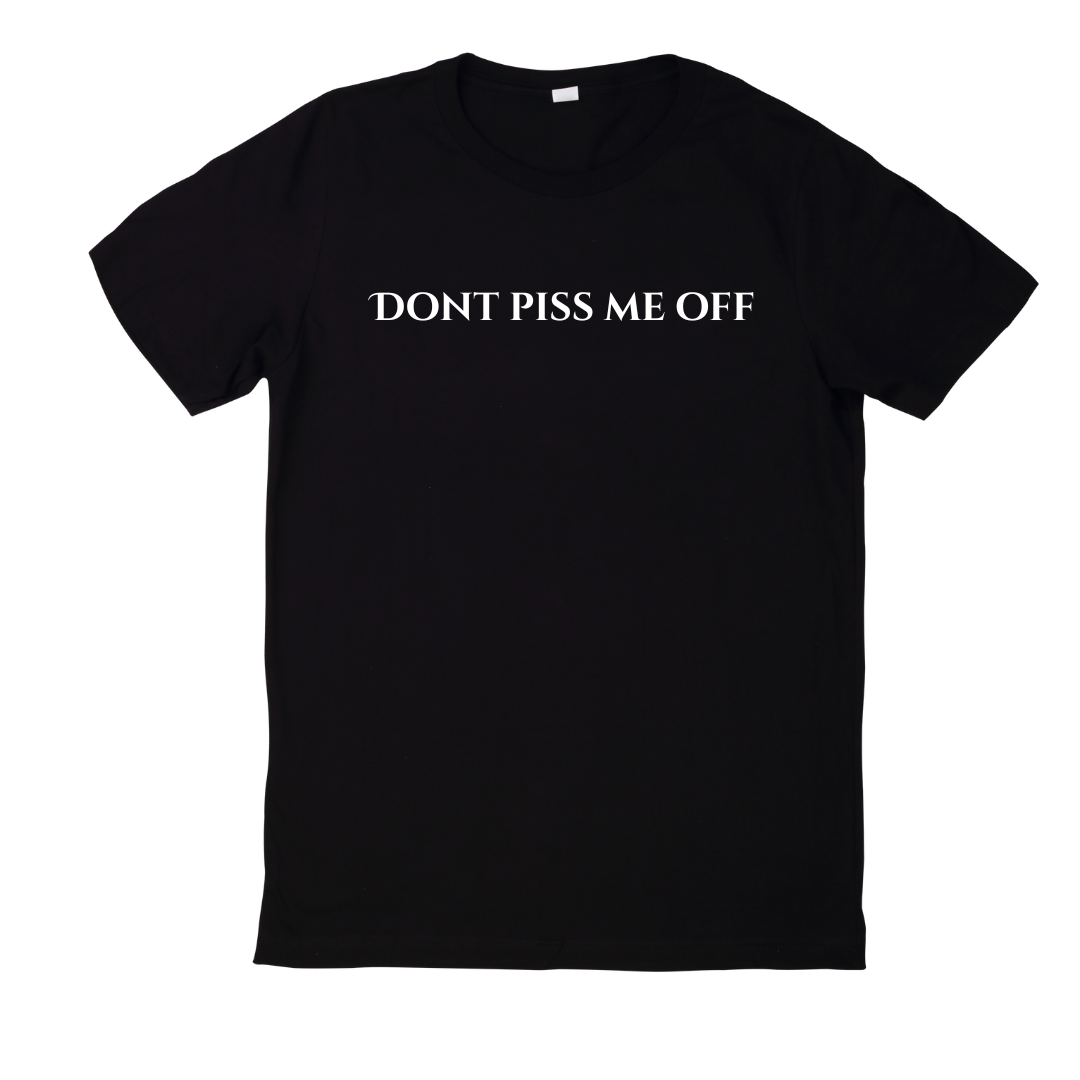 "DONT PISS ME OFF" T-Shirts