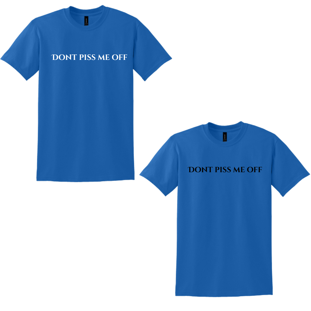 "DONT PISS ME OFF" T-Shirts