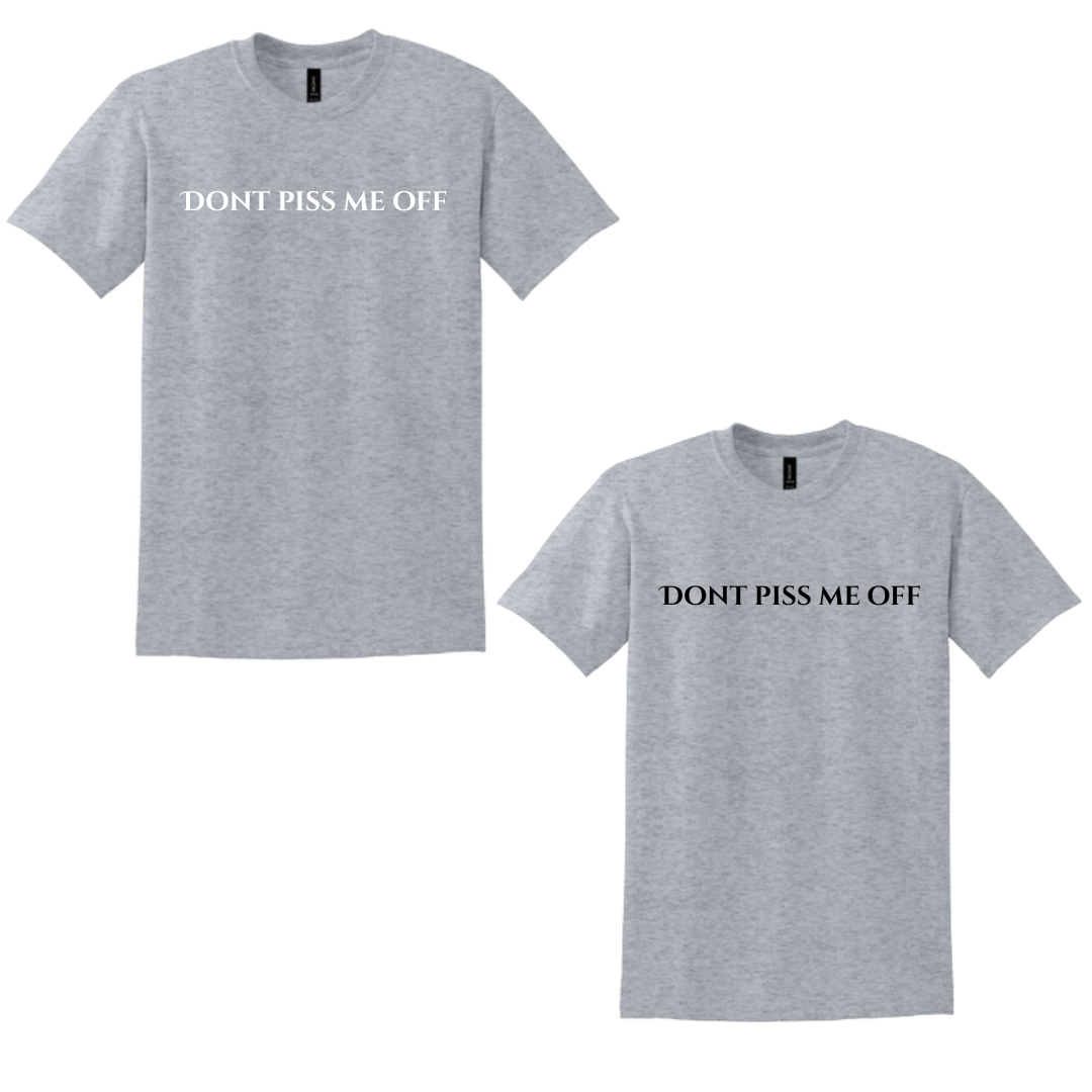 "DONT PISS ME OFF" T-Shirts